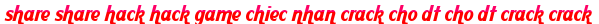 share share hack hack game chiec nhan crack cho dt cho dt crack crack moi